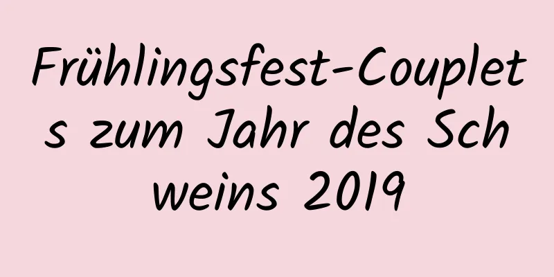 Frühlingsfest-Couplets zum Jahr des Schweins 2019