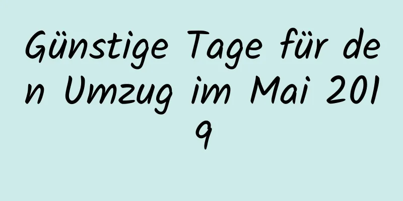 Günstige Tage für den Umzug im Mai 2019