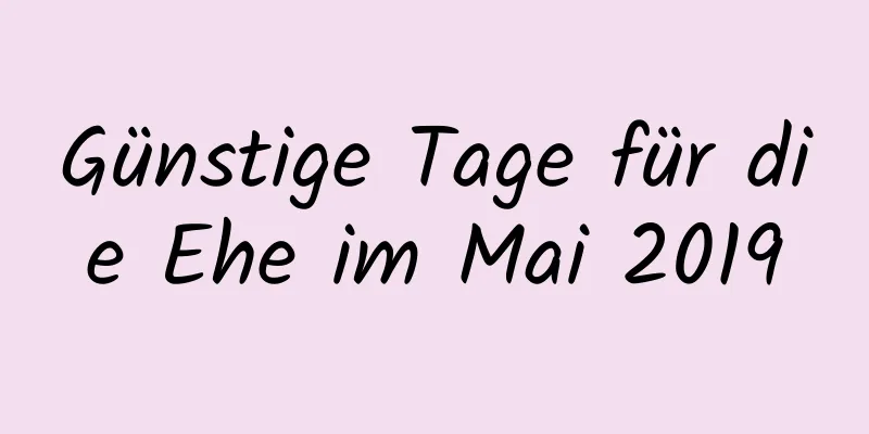 Günstige Tage für die Ehe im Mai 2019