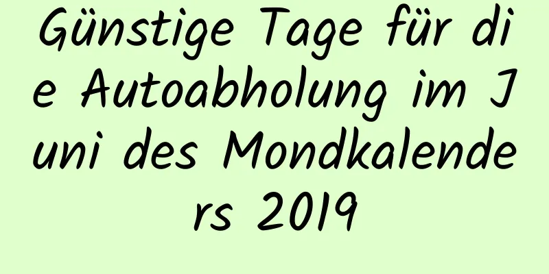 Günstige Tage für die Autoabholung im Juni des Mondkalenders 2019