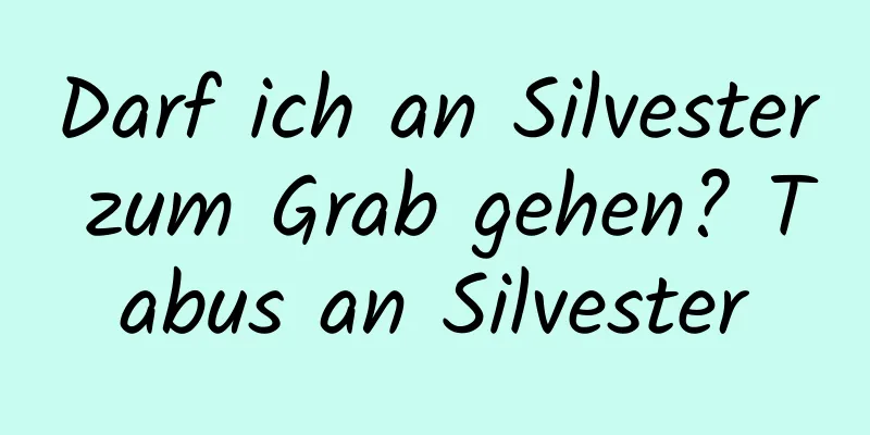 Darf ich an Silvester zum Grab gehen? Tabus an Silvester