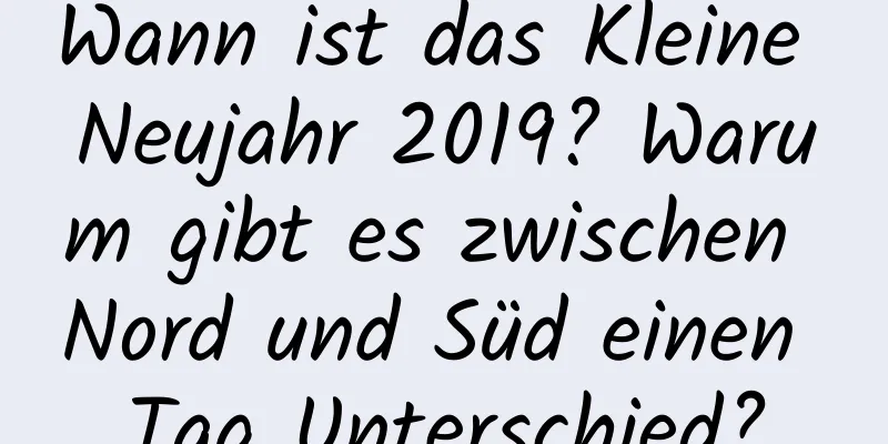 Wann ist das Kleine Neujahr 2019? Warum gibt es zwischen Nord und Süd einen Tag Unterschied?