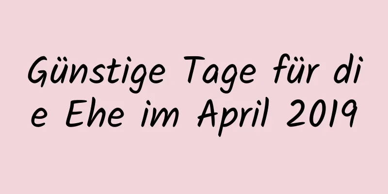 Günstige Tage für die Ehe im April 2019