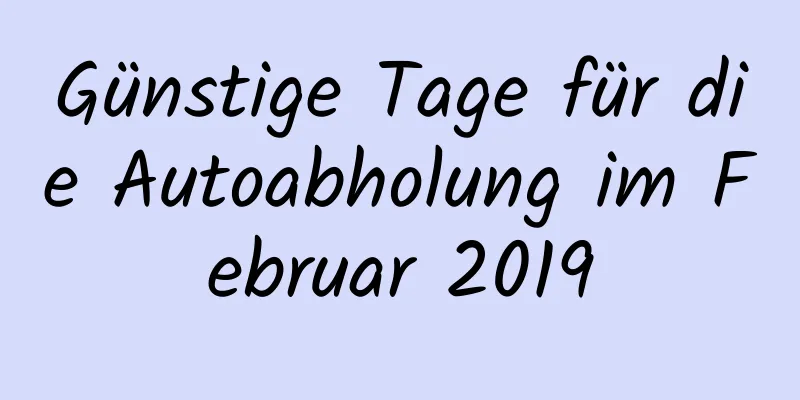 Günstige Tage für die Autoabholung im Februar 2019