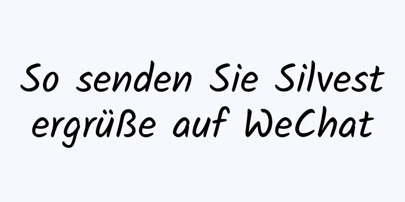 So senden Sie Silvestergrüße auf WeChat