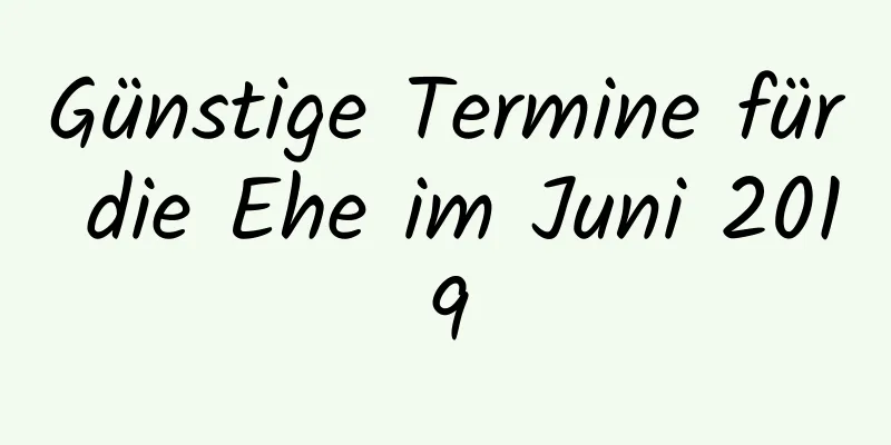 Günstige Termine für die Ehe im Juni 2019