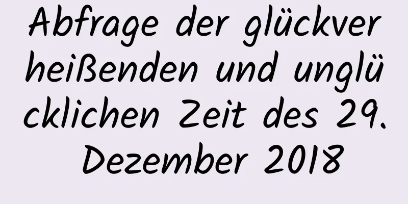 Abfrage der glückverheißenden und unglücklichen Zeit des 29. Dezember 2018