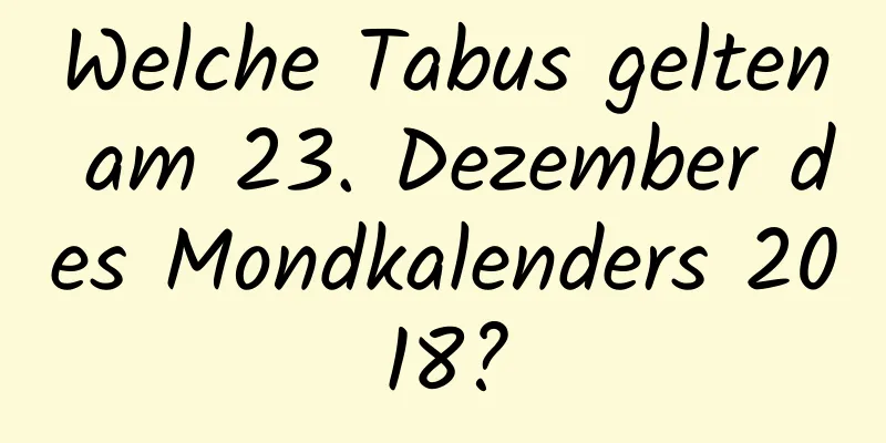 Welche Tabus gelten am 23. Dezember des Mondkalenders 2018?