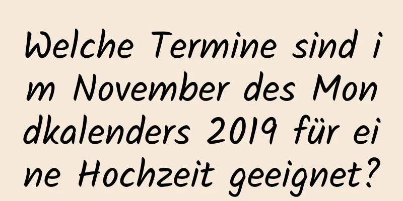 Welche Termine sind im November des Mondkalenders 2019 für eine Hochzeit geeignet?