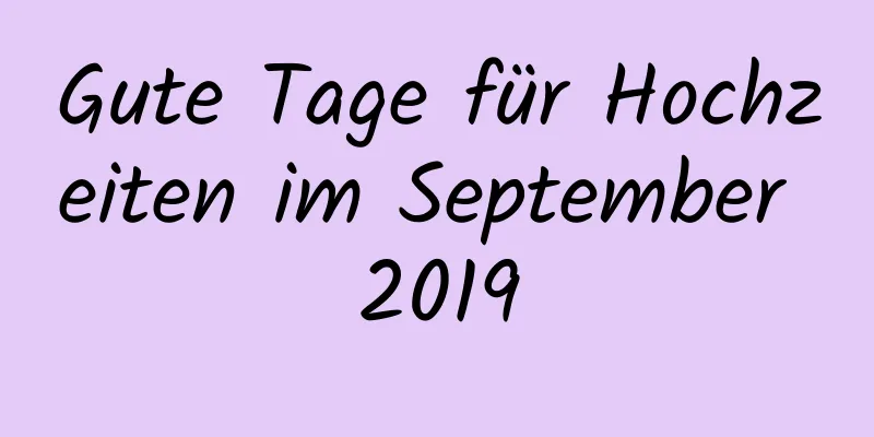 Gute Tage für Hochzeiten im September 2019