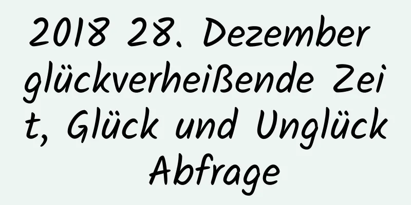 2018 28. Dezember glückverheißende Zeit, Glück und Unglück Abfrage