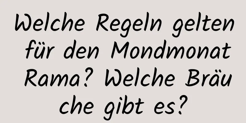 Welche Regeln gelten für den Mondmonat Rama? Welche Bräuche gibt es?