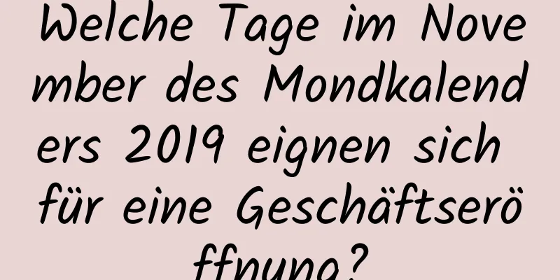 Welche Tage im November des Mondkalenders 2019 eignen sich für eine Geschäftseröffnung?