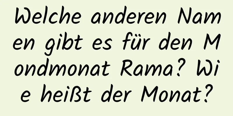 Welche anderen Namen gibt es für den Mondmonat Rama? Wie heißt der Monat?