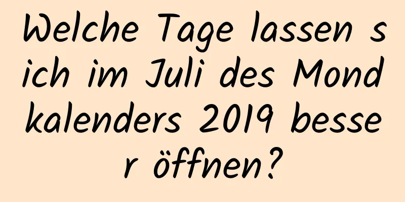 Welche Tage lassen sich im Juli des Mondkalenders 2019 besser öffnen?