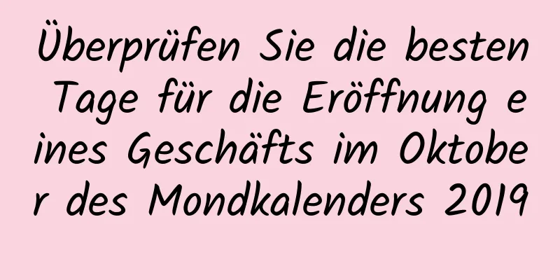 Überprüfen Sie die besten Tage für die Eröffnung eines Geschäfts im Oktober des Mondkalenders 2019