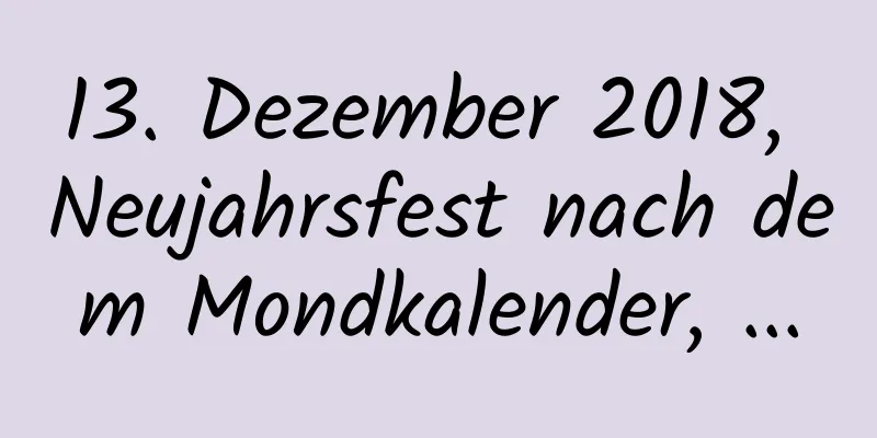 13. Dezember 2018, Neujahrsfest nach dem Mondkalender, ...