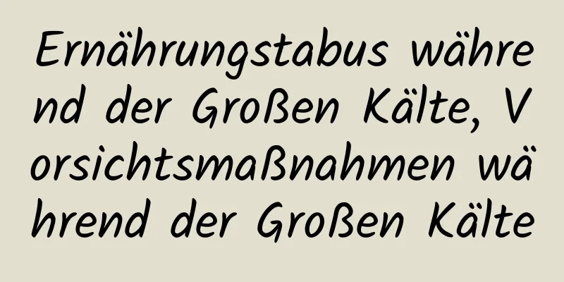 Ernährungstabus während der Großen Kälte, Vorsichtsmaßnahmen während der Großen Kälte