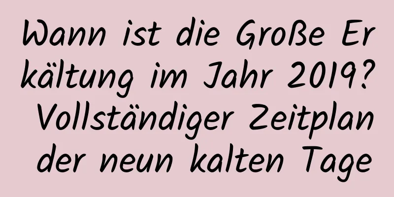 Wann ist die Große Erkältung im Jahr 2019? Vollständiger Zeitplan der neun kalten Tage