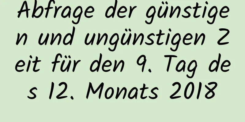 Abfrage der günstigen und ungünstigen Zeit für den 9. Tag des 12. Monats 2018