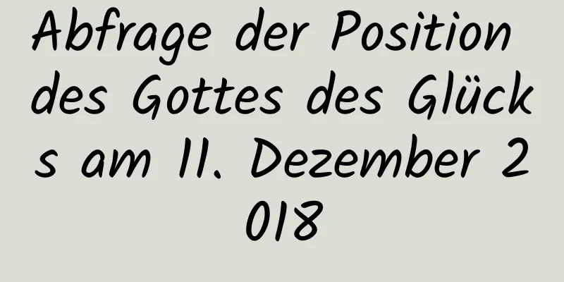 Abfrage der Position des Gottes des Glücks am 11. Dezember 2018