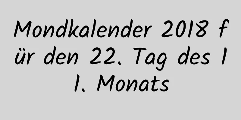 Mondkalender 2018 für den 22. Tag des 11. Monats