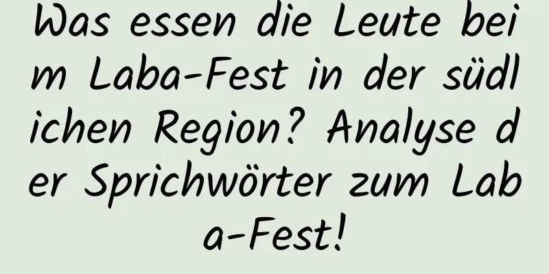 Was essen die Leute beim Laba-Fest in der südlichen Region? Analyse der Sprichwörter zum Laba-Fest!