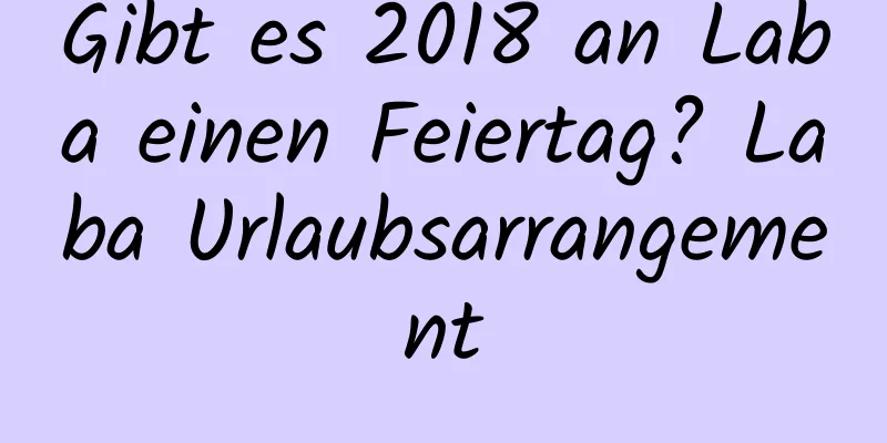 Gibt es 2018 an Laba einen Feiertag? Laba Urlaubsarrangement