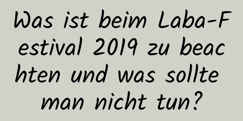 Was ist beim Laba-Festival 2019 zu beachten und was sollte man nicht tun?