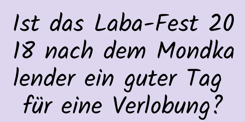 Ist das Laba-Fest 2018 nach dem Mondkalender ein guter Tag für eine Verlobung?