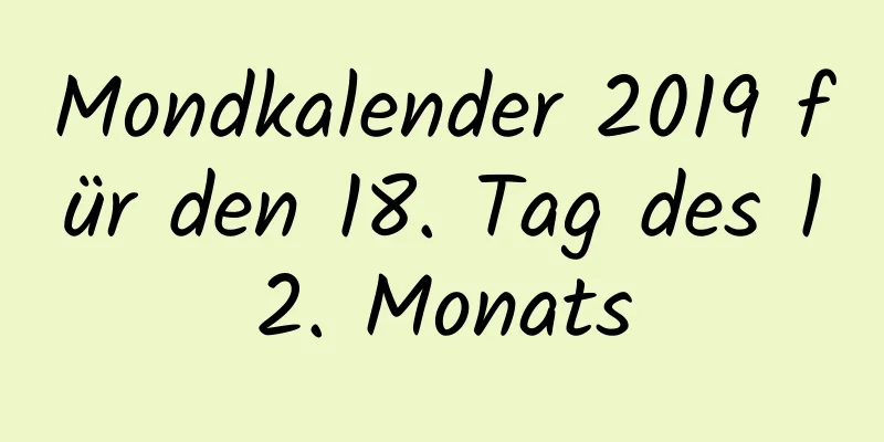 Mondkalender 2019 für den 18. Tag des 12. Monats