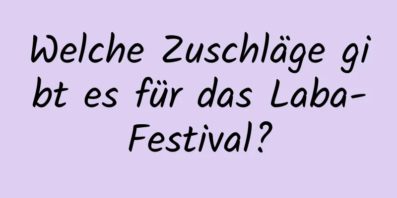 Welche Zuschläge gibt es für das Laba-Festival?