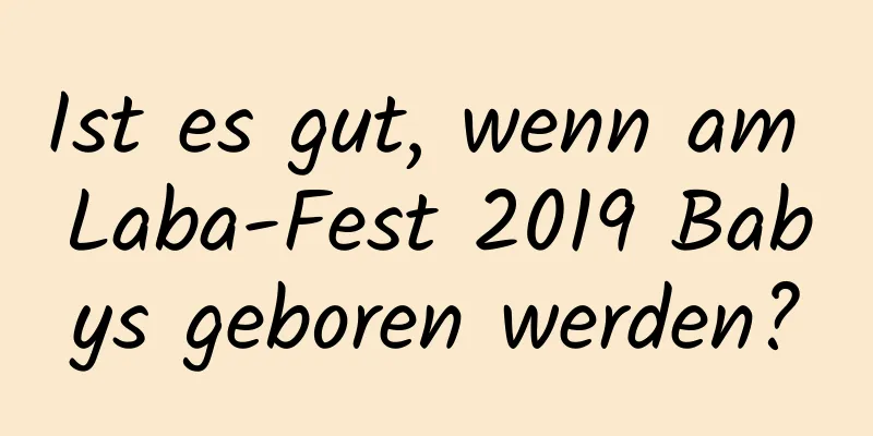 Ist es gut, wenn am Laba-Fest 2019 Babys geboren werden?