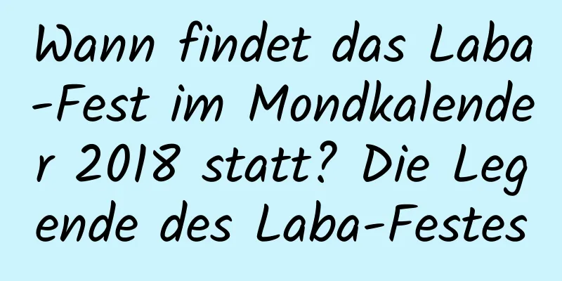 Wann findet das Laba-Fest im Mondkalender 2018 statt? Die Legende des Laba-Festes