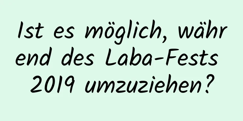 Ist es möglich, während des Laba-Fests 2019 umzuziehen?