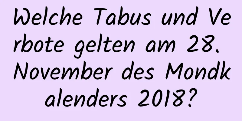 Welche Tabus und Verbote gelten am 28. November des Mondkalenders 2018?