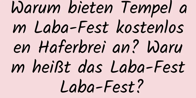 Warum bieten Tempel am Laba-Fest kostenlosen Haferbrei an? Warum heißt das Laba-Fest Laba-Fest?