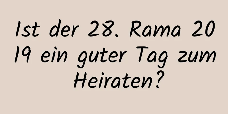 Ist der 28. Rama 2019 ein guter Tag zum Heiraten?