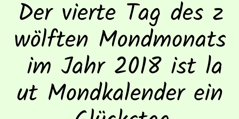 Der vierte Tag des zwölften Mondmonats im Jahr 2018 ist laut Mondkalender ein Glückstag.