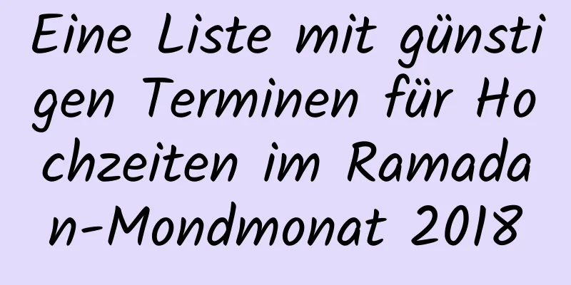 Eine Liste mit günstigen Terminen für Hochzeiten im Ramadan-Mondmonat 2018