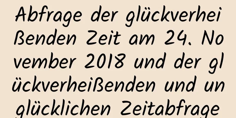 Abfrage der glückverheißenden Zeit am 24. November 2018 und der glückverheißenden und unglücklichen Zeitabfrage