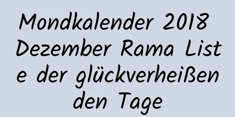 Mondkalender 2018 Dezember Rama Liste der glückverheißenden Tage