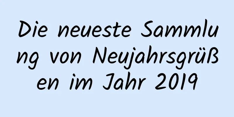 Die neueste Sammlung von Neujahrsgrüßen im Jahr 2019