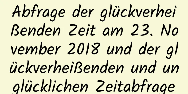 Abfrage der glückverheißenden Zeit am 23. November 2018 und der glückverheißenden und unglücklichen Zeitabfrage