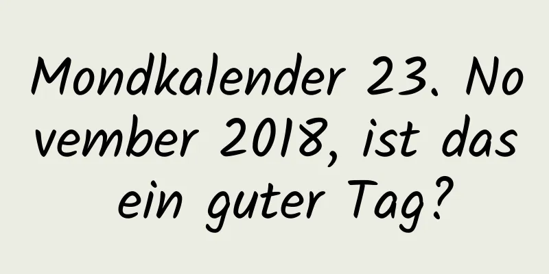 Mondkalender 23. November 2018, ist das ein guter Tag?