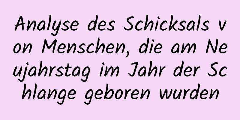 Analyse des Schicksals von Menschen, die am Neujahrstag im Jahr der Schlange geboren wurden