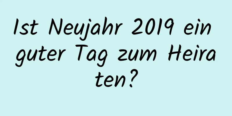 Ist Neujahr 2019 ein guter Tag zum Heiraten?