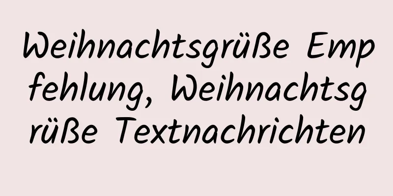 Weihnachtsgrüße Empfehlung, Weihnachtsgrüße Textnachrichten