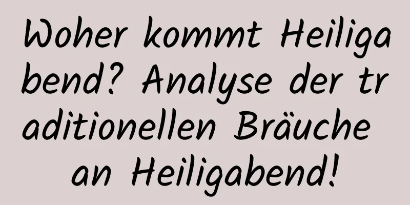 Woher kommt Heiligabend? Analyse der traditionellen Bräuche an Heiligabend!