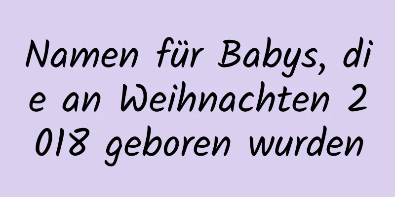 Namen für Babys, die an Weihnachten 2018 geboren wurden